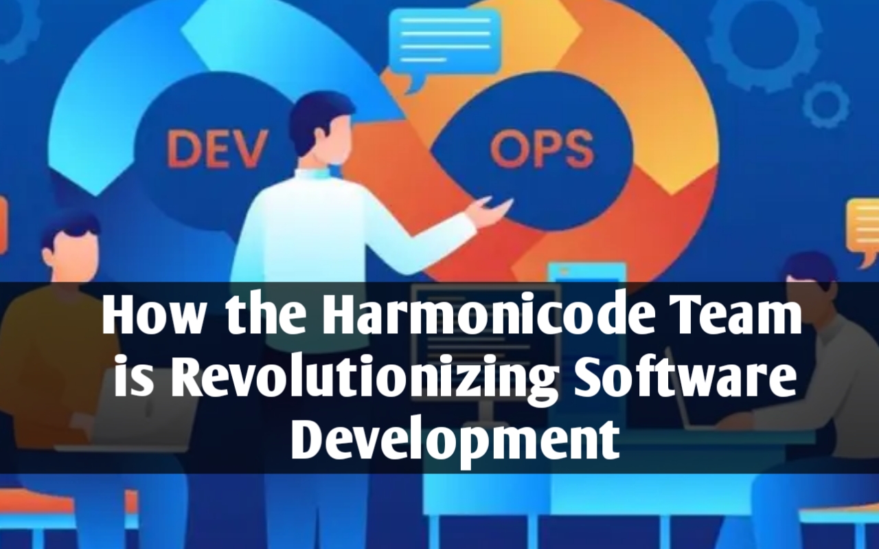 How the Harmonicode Team is Revolutionizing Software Development