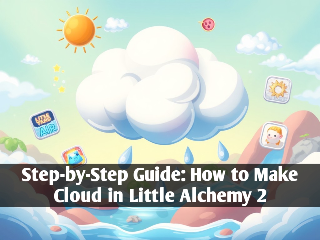 Step-by-Step Guide: How to Make Cloud in Little Alchemy 2